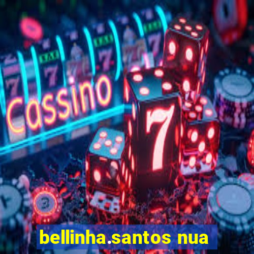 bellinha.santos nua